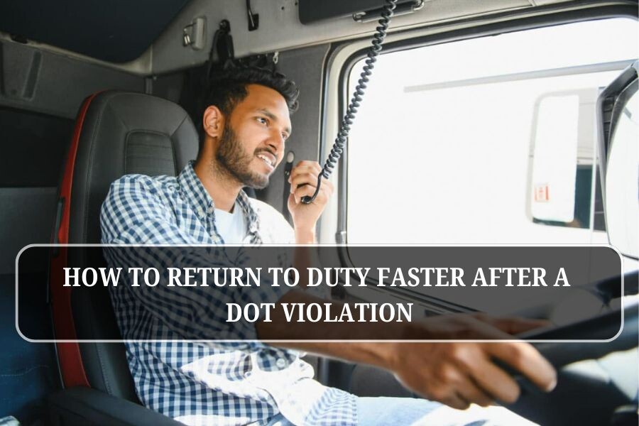 How to Return to Duty Faster After a DOT Violation
