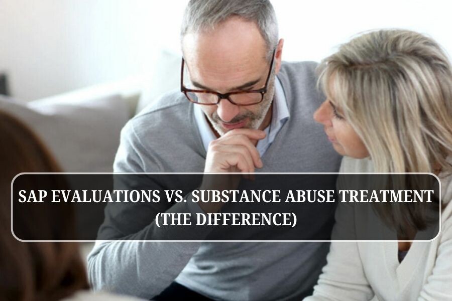 SAP Evaluations vs. Substance Abuse Treatment (The Difference)