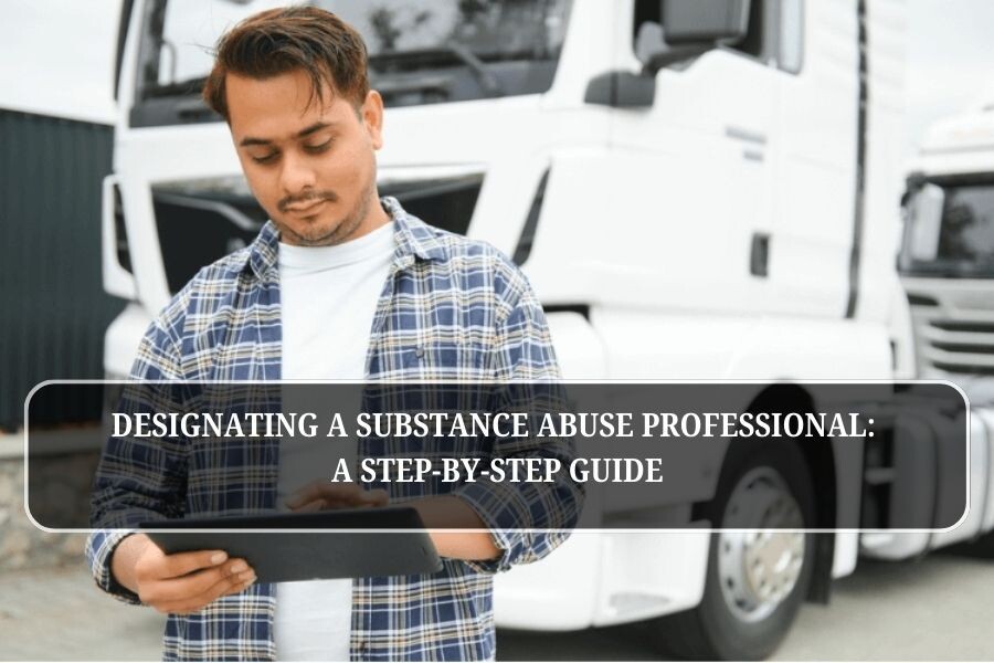 Designating a Substance Abuse Professional: A Step-by-Step Guide