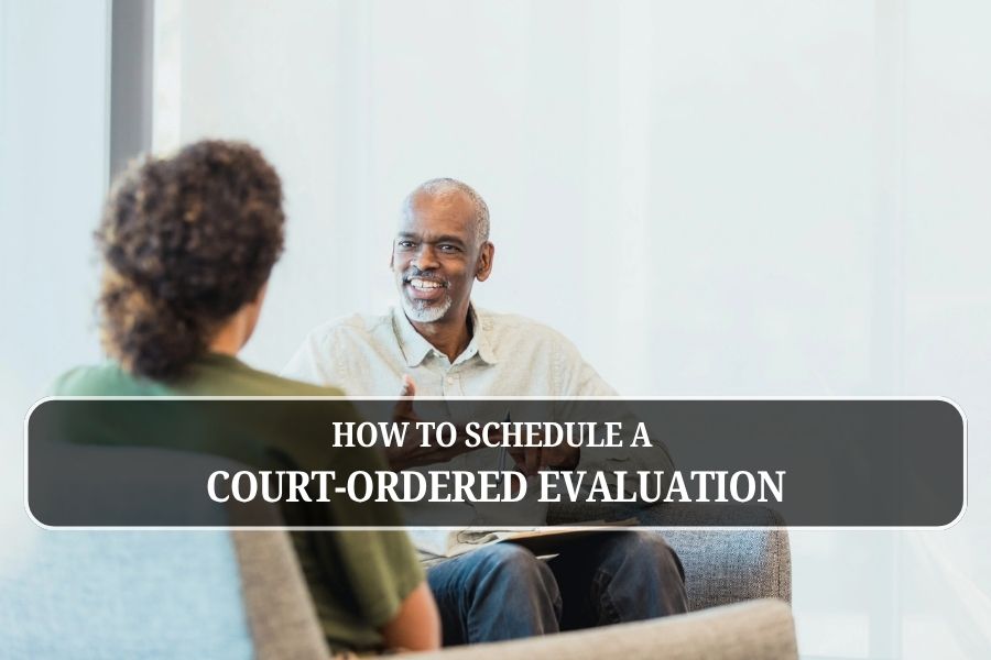 How to Schedule a Court-Ordered Evaluation