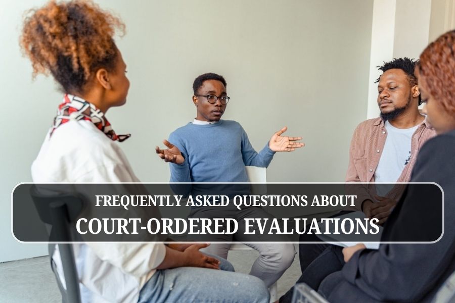 Frequently Asked Questions About Court-Ordered Evaluations