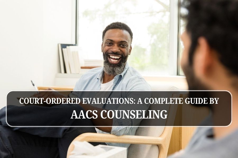 Court-Ordered Evaluations: A Complete Guide by AACS Counseling