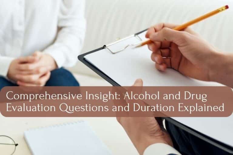 Alcohol and Drug Evaluation Types of Questions and Duration?