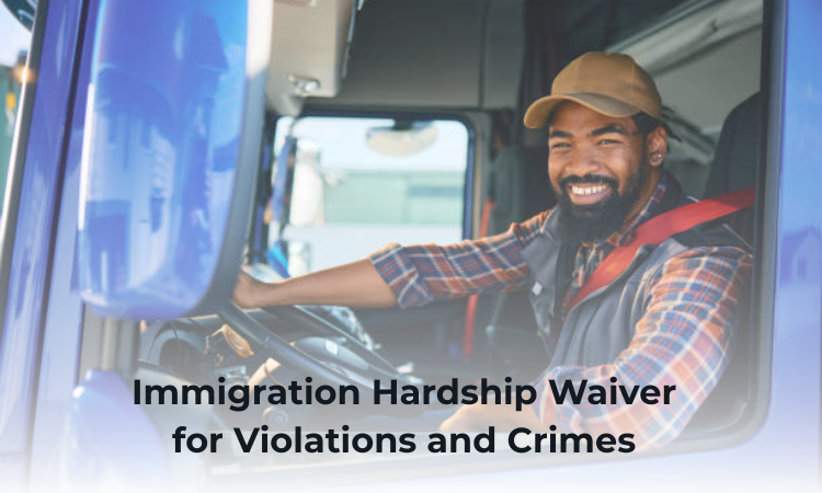 Immigration Hardship Waiver for Violations and Crimes