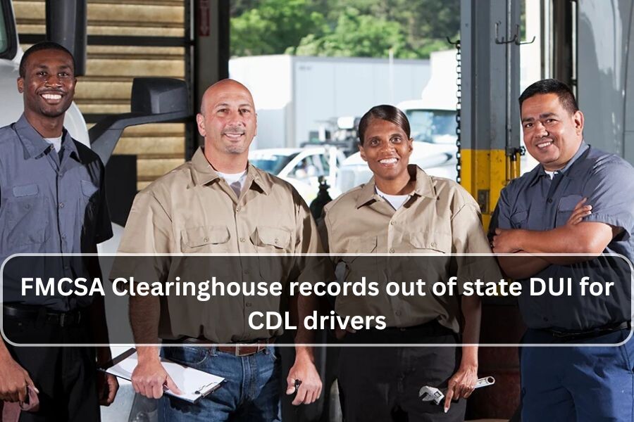 FMCSA Clearinghouse records out of state DUI for CDL drivers
