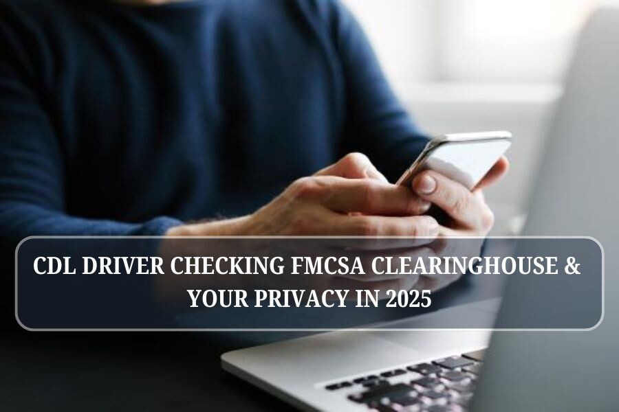 FMCSA Clearinghouse and Your Privacy in 2025: What CDL Drivers Need to Know