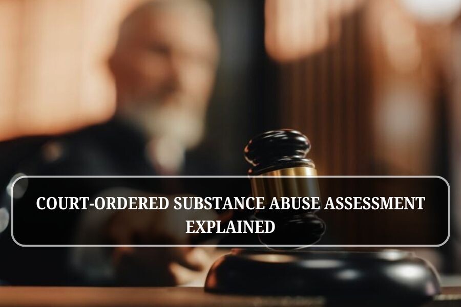 Court-ordered substance abuse assessment explained