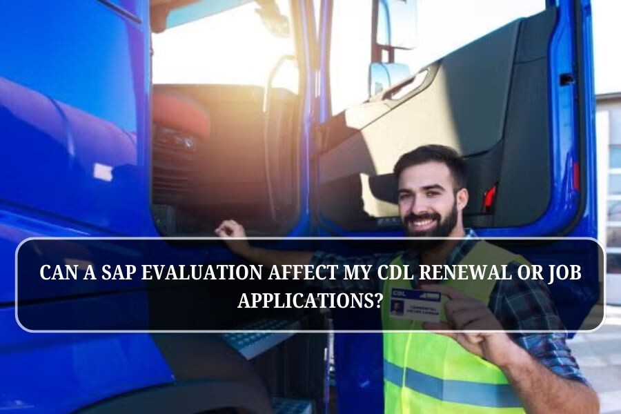 Can a SAP Evaluation Affect My CDL Renewal or Job Applications?