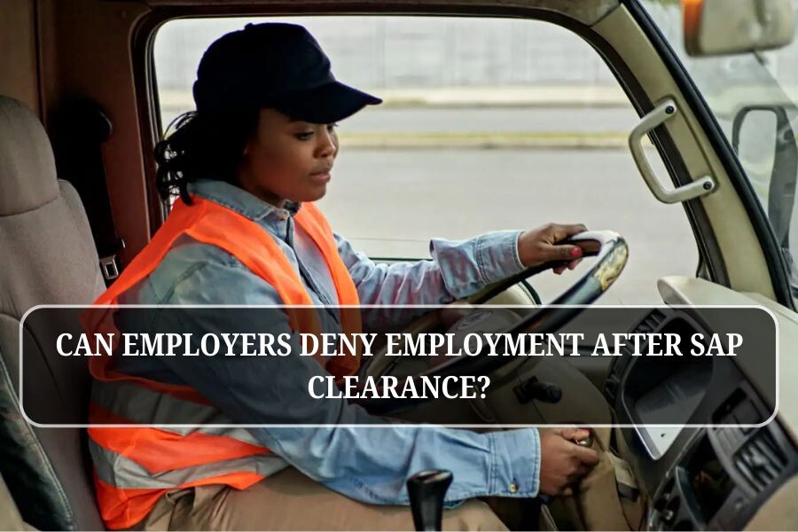 Can employers deny employment after SAP clearance?
