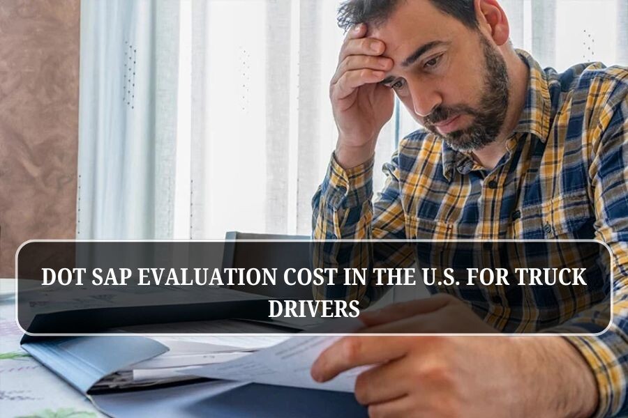 DOT SAP evaluation cost in the U.S. for truck drivers