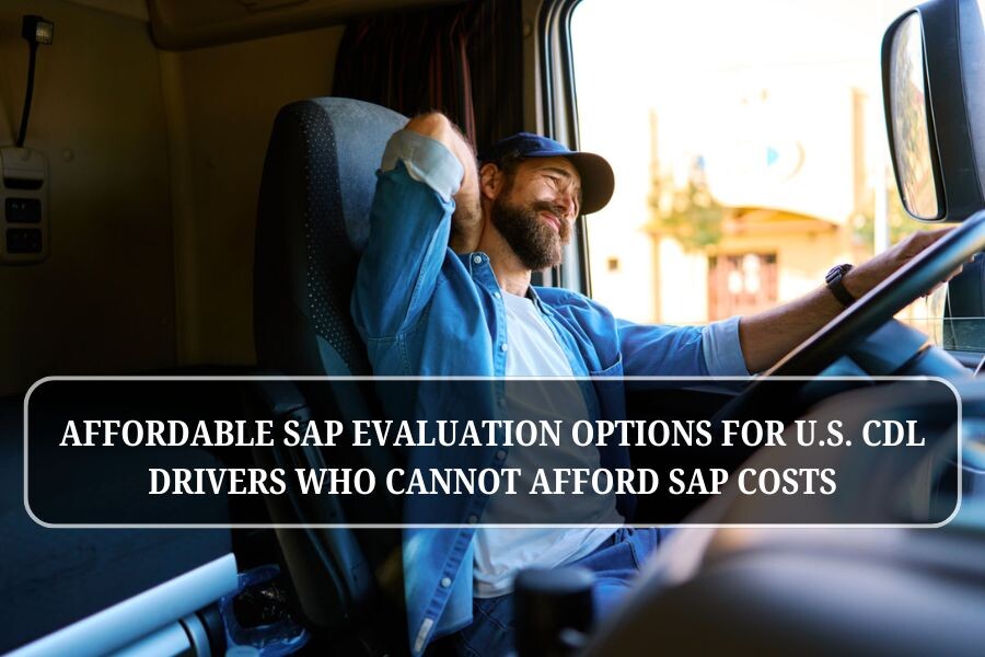 Affordable SAP evaluation options for U.S. CDL drivers who cannot afford SAP costs