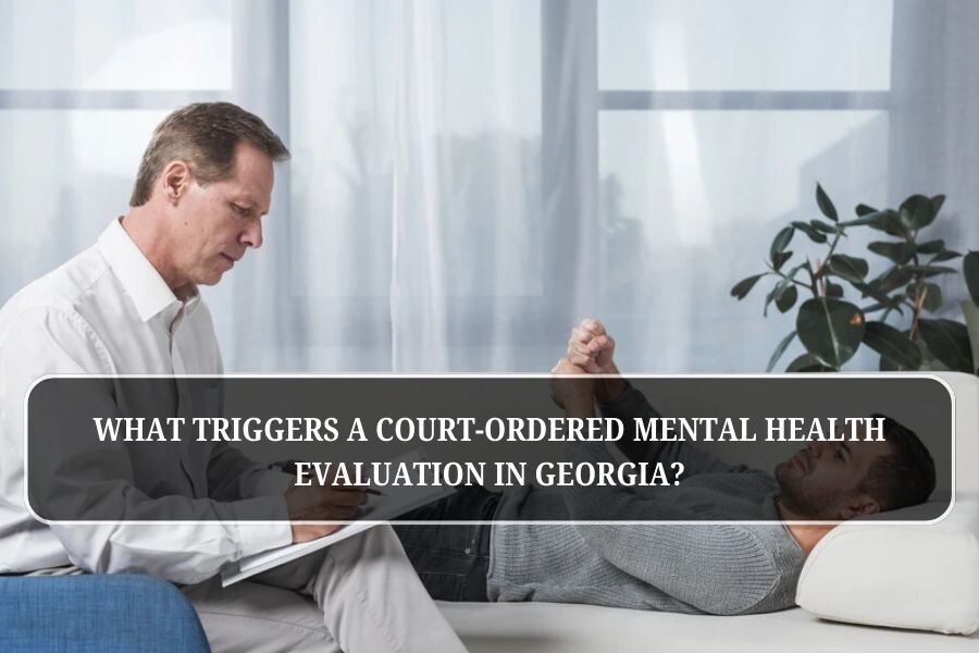 What Triggers a Court-Ordered Mental Health Evaluation in Georgia?
