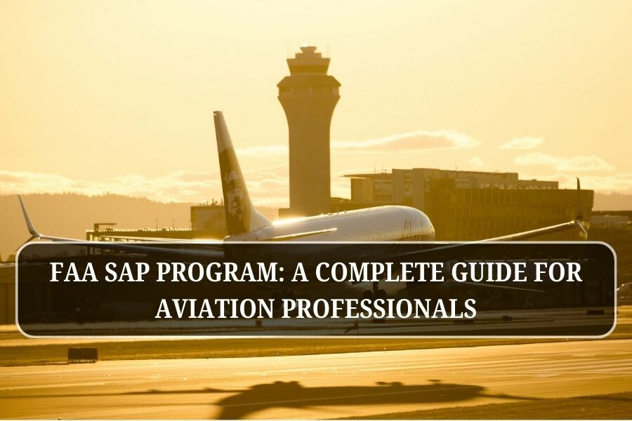 FAA SAP Program: A Complete Guide for Aviation Professionals