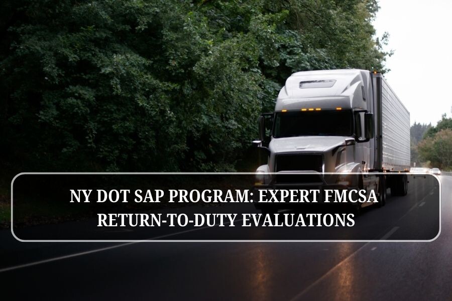 NY DOT SAP Program: Expert FMCSA Return-to-Duty Evaluations