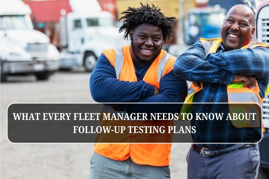 What Every Fleet Manager Needs to Know About Follow-Up Testing Plans