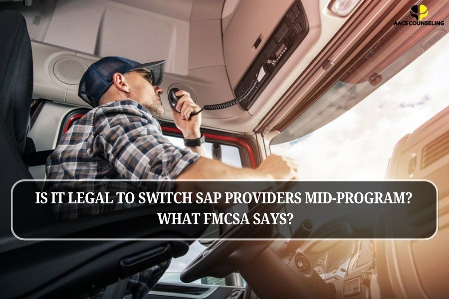 Can You Switch SAP Providers Mid-Program? FMCSA Rules